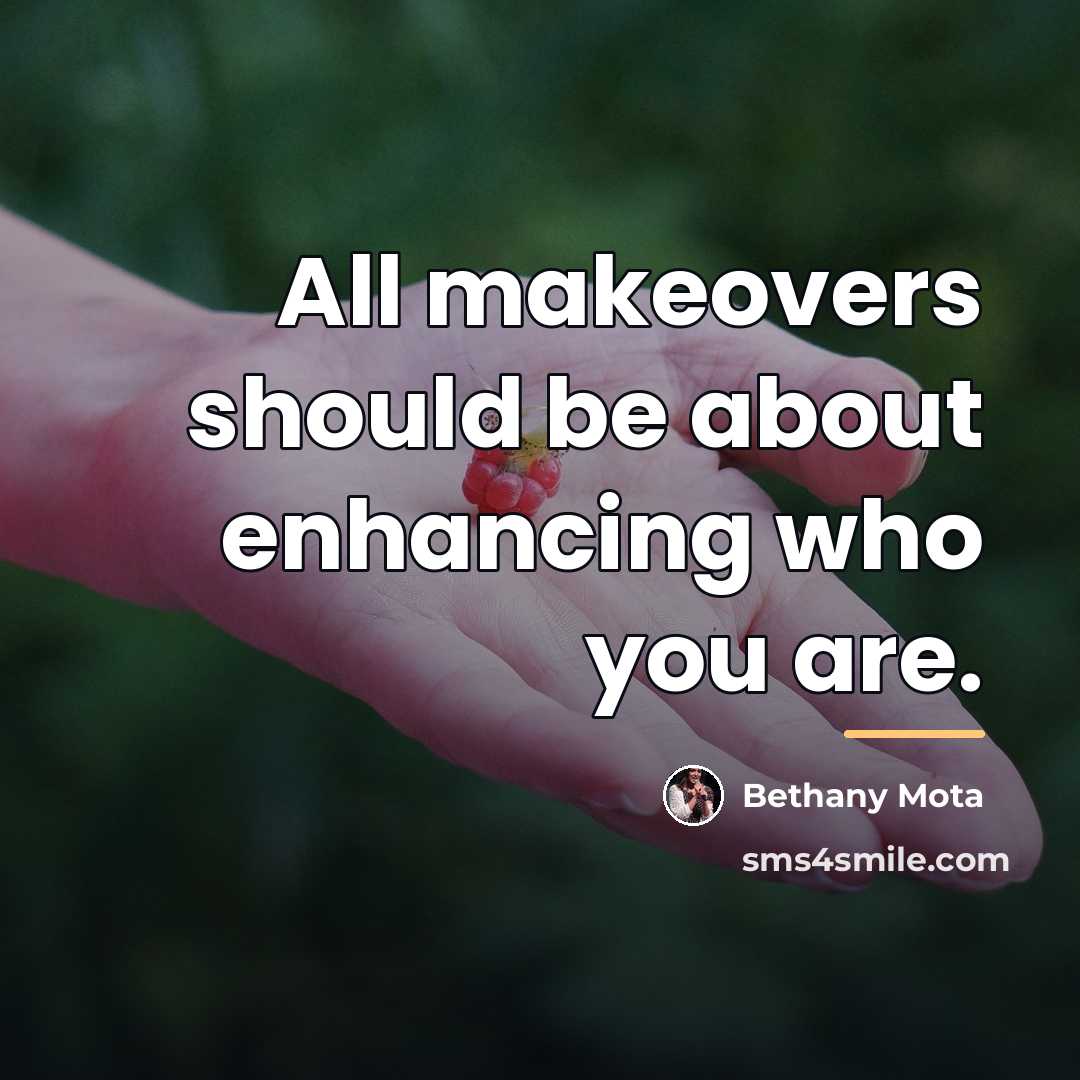 “All makeovers should be about enhancing who you are.…” quote by Bethany Mota