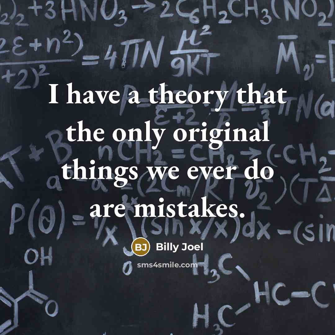 “I have a theory that the only original things we…” quote by Billy Joel