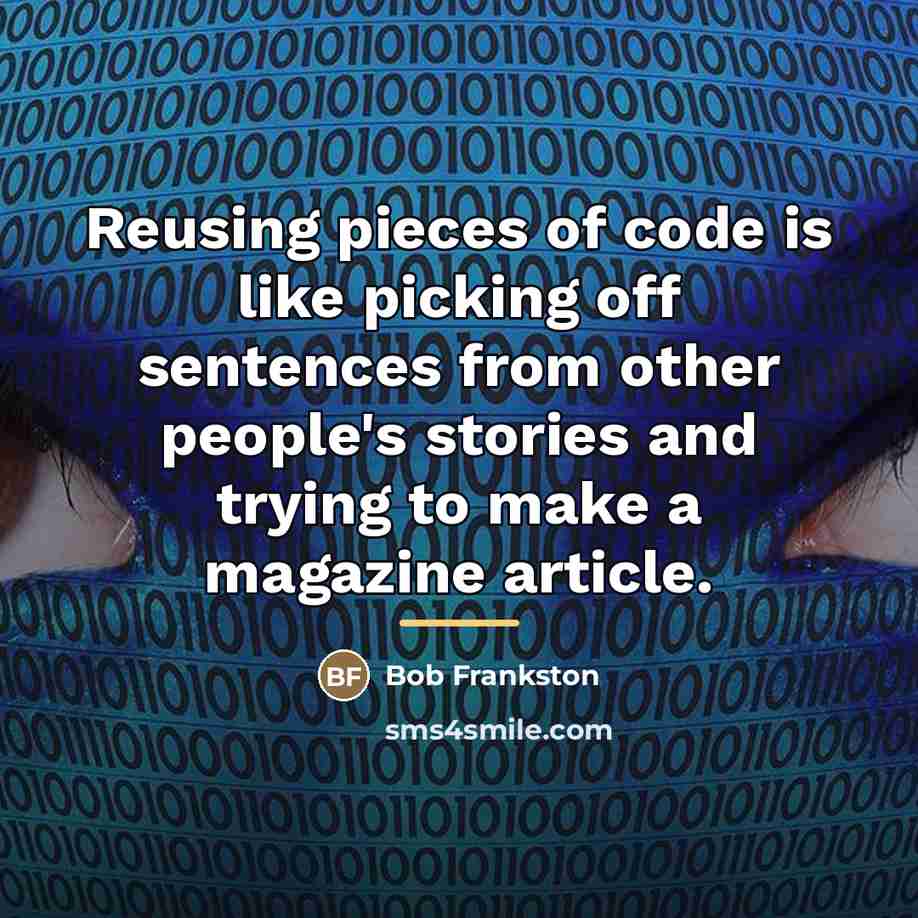 “Reusing pieces of code is like picking off sentences from…” quote by Bob Frankston