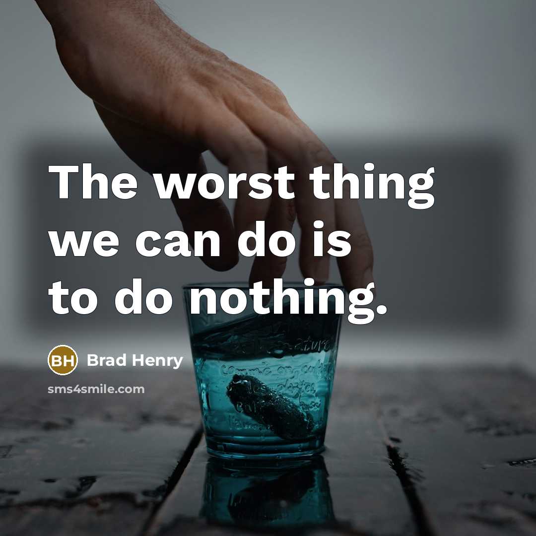 “The worst thing we can do is to do nothing.…” quote by Brad Henry