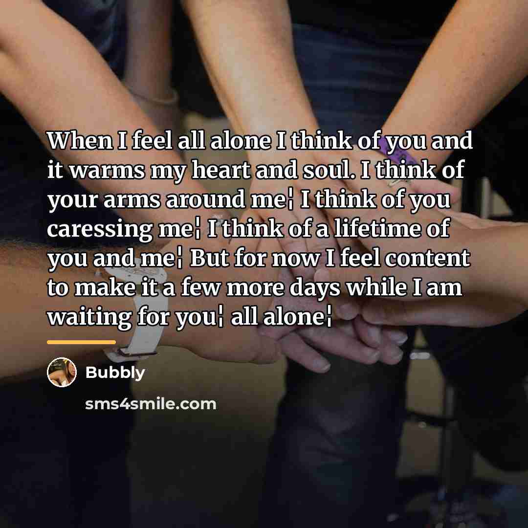 “When I feel all alone I think of you and…” quote by Bubbly