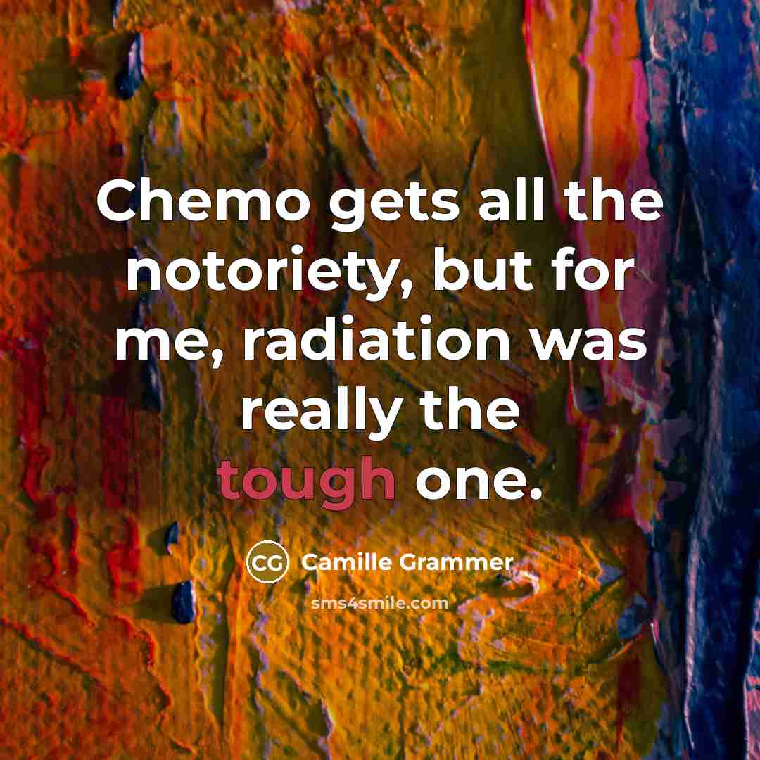 “Chemo gets all the notoriety, but for me, radiation was…” quote by Camille Grammer