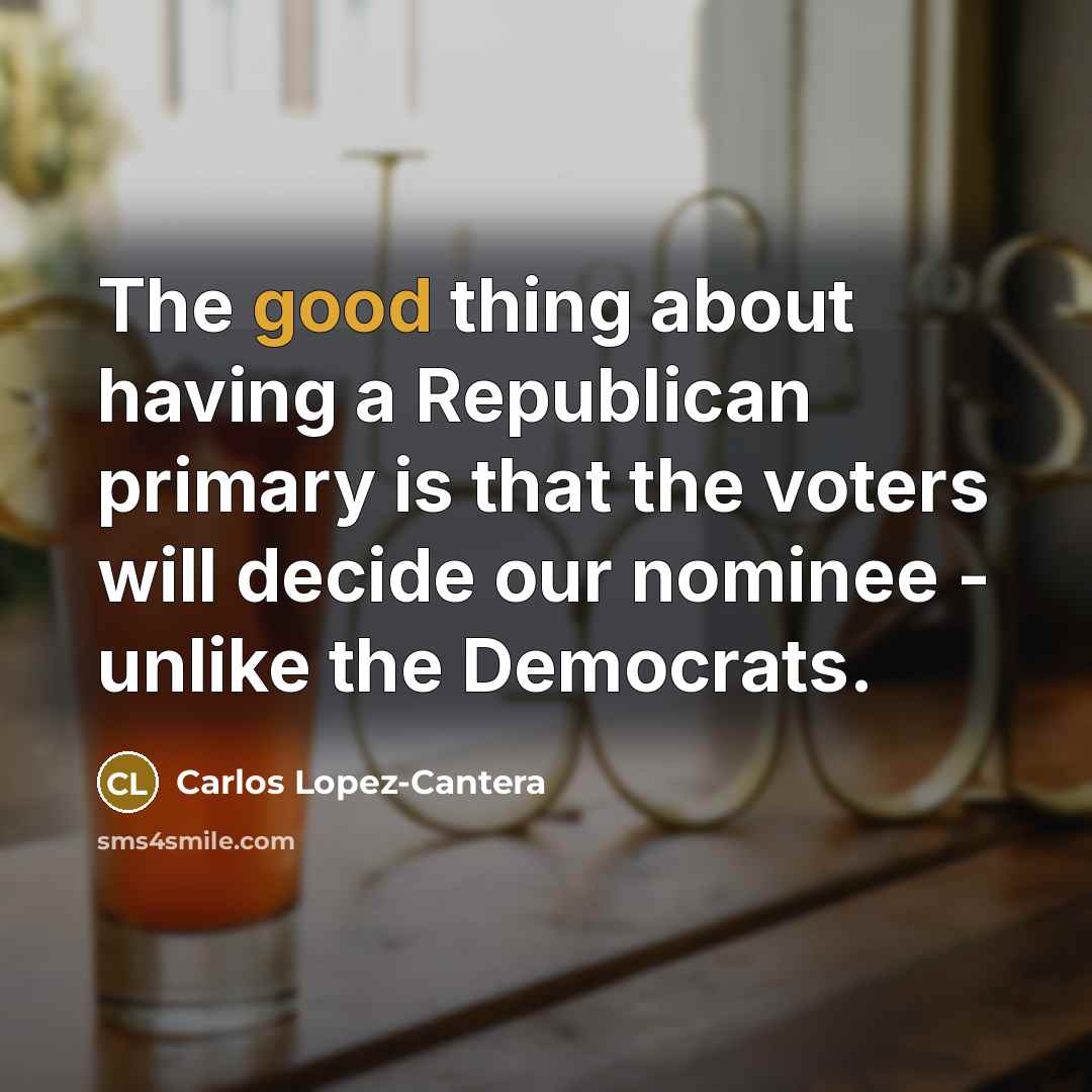 “The good thing about having a Republican primary is that…” quote by Carlos Lopez-Cantera