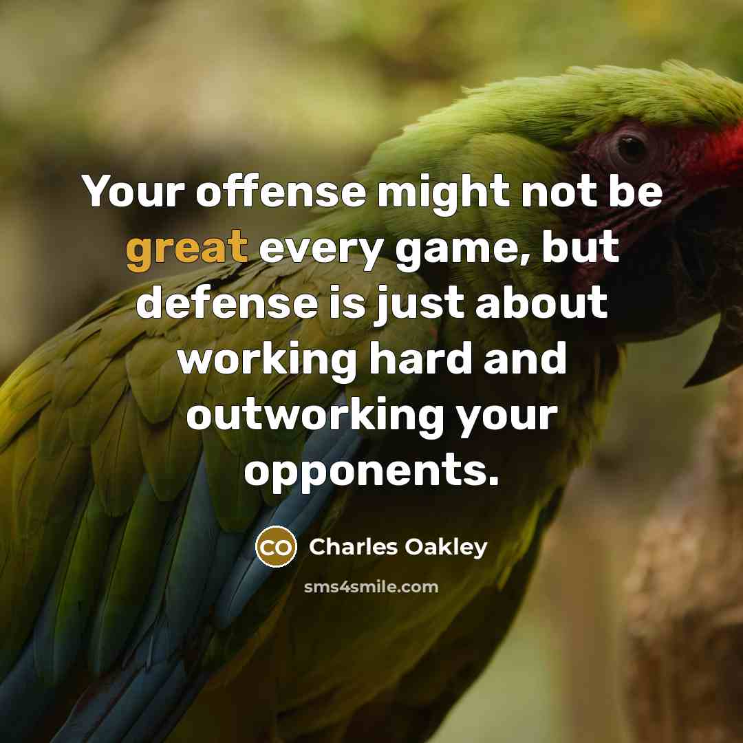“Your offense might not be great every game, but defense…” quote by Charles Oakley