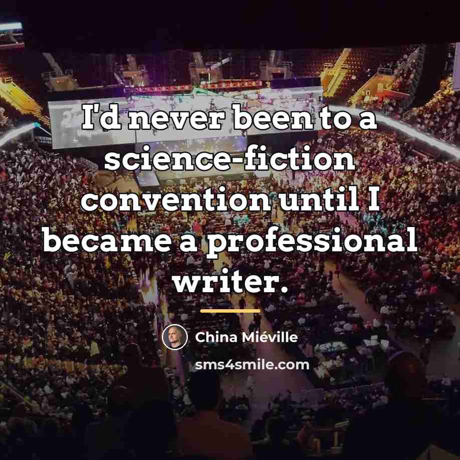 “I'd never been to a science-fiction convention until I became…” quote by China Mieville