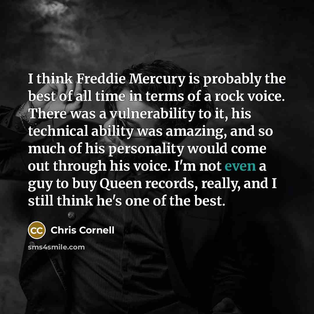 “I think Freddie Mercury is probably the best of all…” quote by Chris Cornell