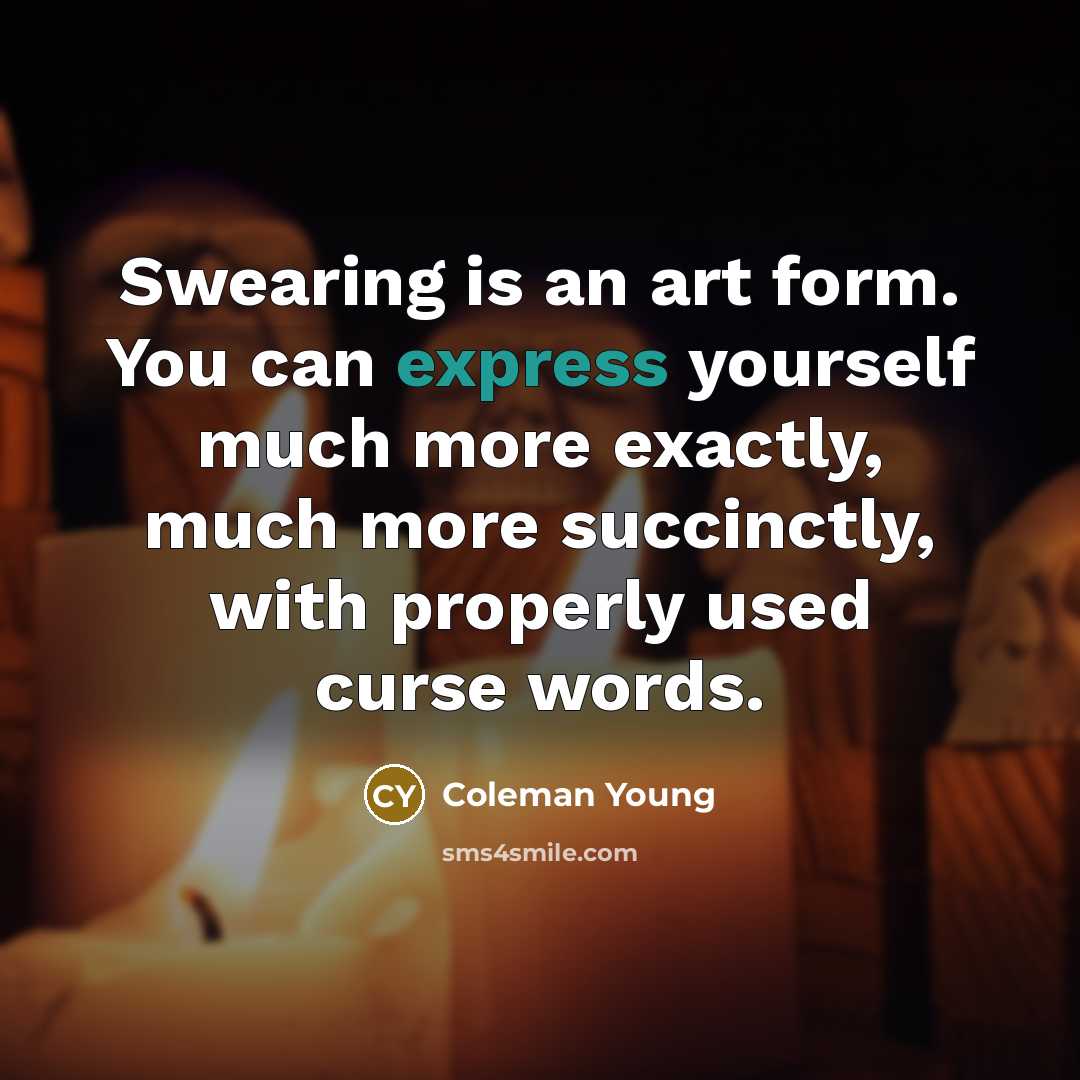 “Swearing is an art form. You can express yourself much…” quote by Coleman Young