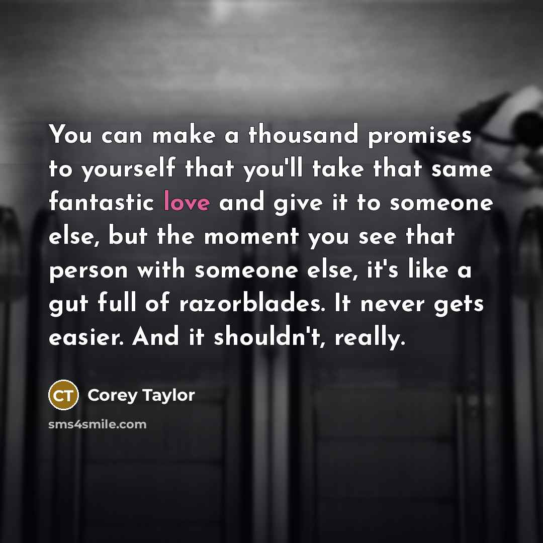 “You can make a thousand promises to yourself that you'll…” quote by Corey Taylor