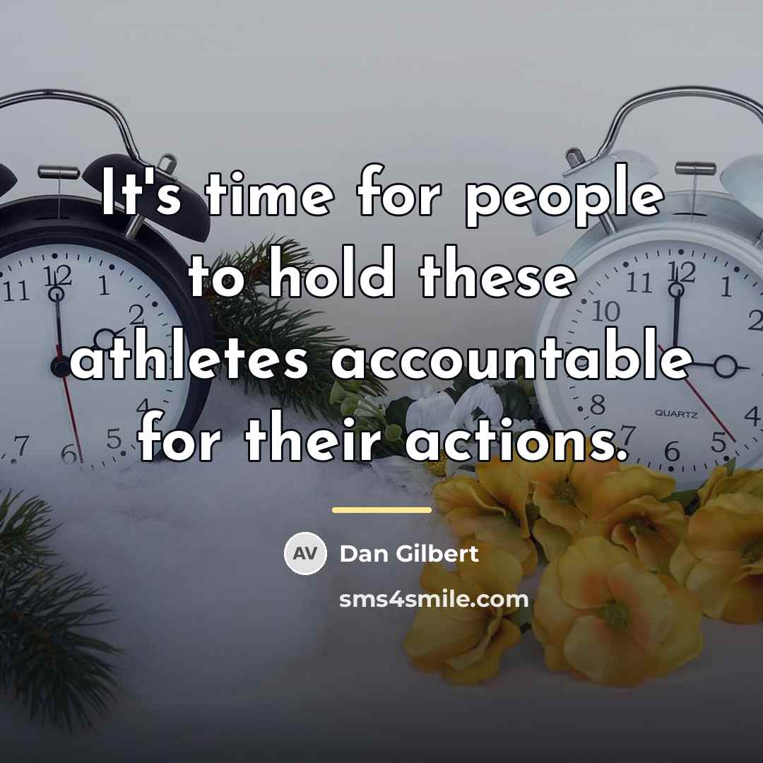 “It's time for people to hold these athletes accountable for…” quote by Dan Gilbert