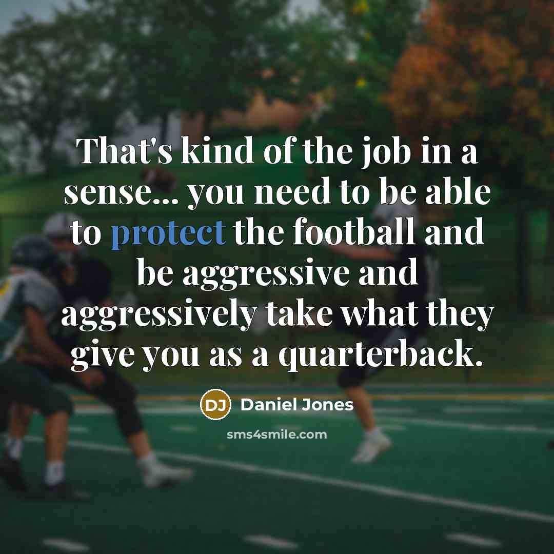 “That's kind of the job in a sense... you need…” quote by Daniel Jones