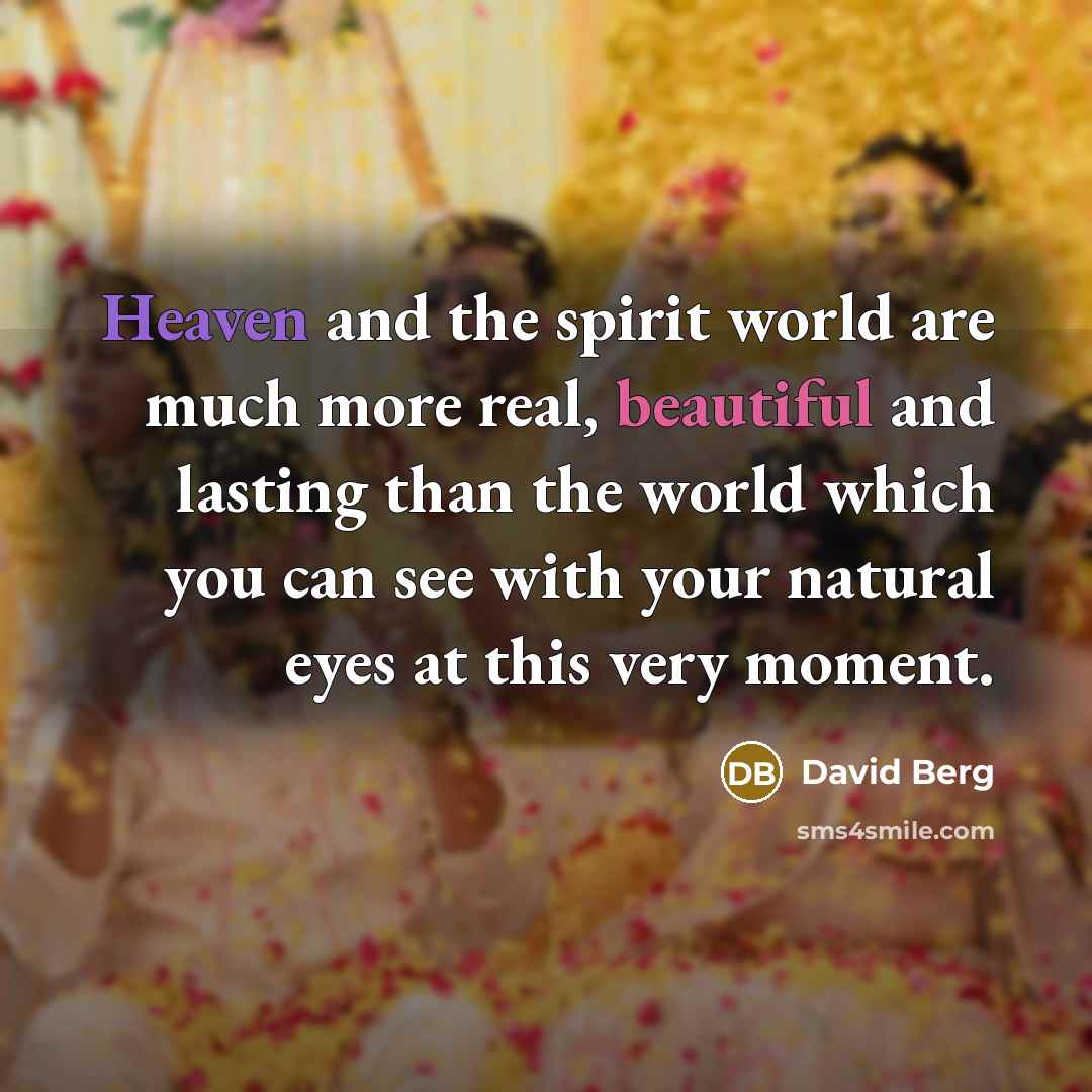 “Heaven and the spirit world are much more real, beautiful…” quote by David Berg