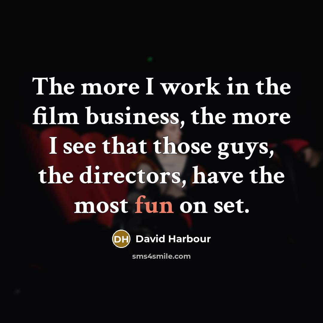 “The more I work in the film business, the more…” quote by David Harbour