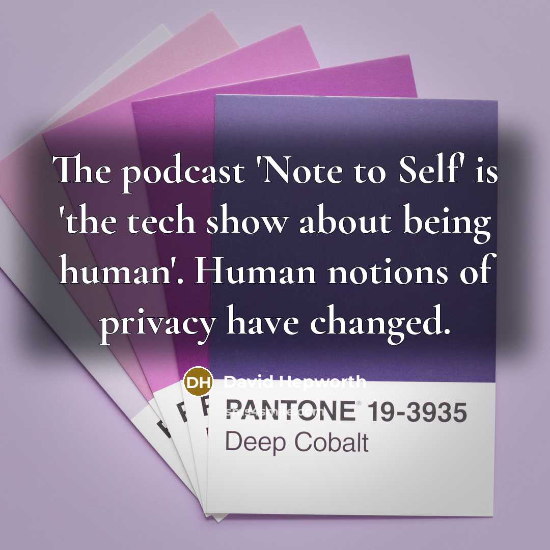 “The podcast 'Note to Self' is 'the tech show about…” quote by David Hepworth