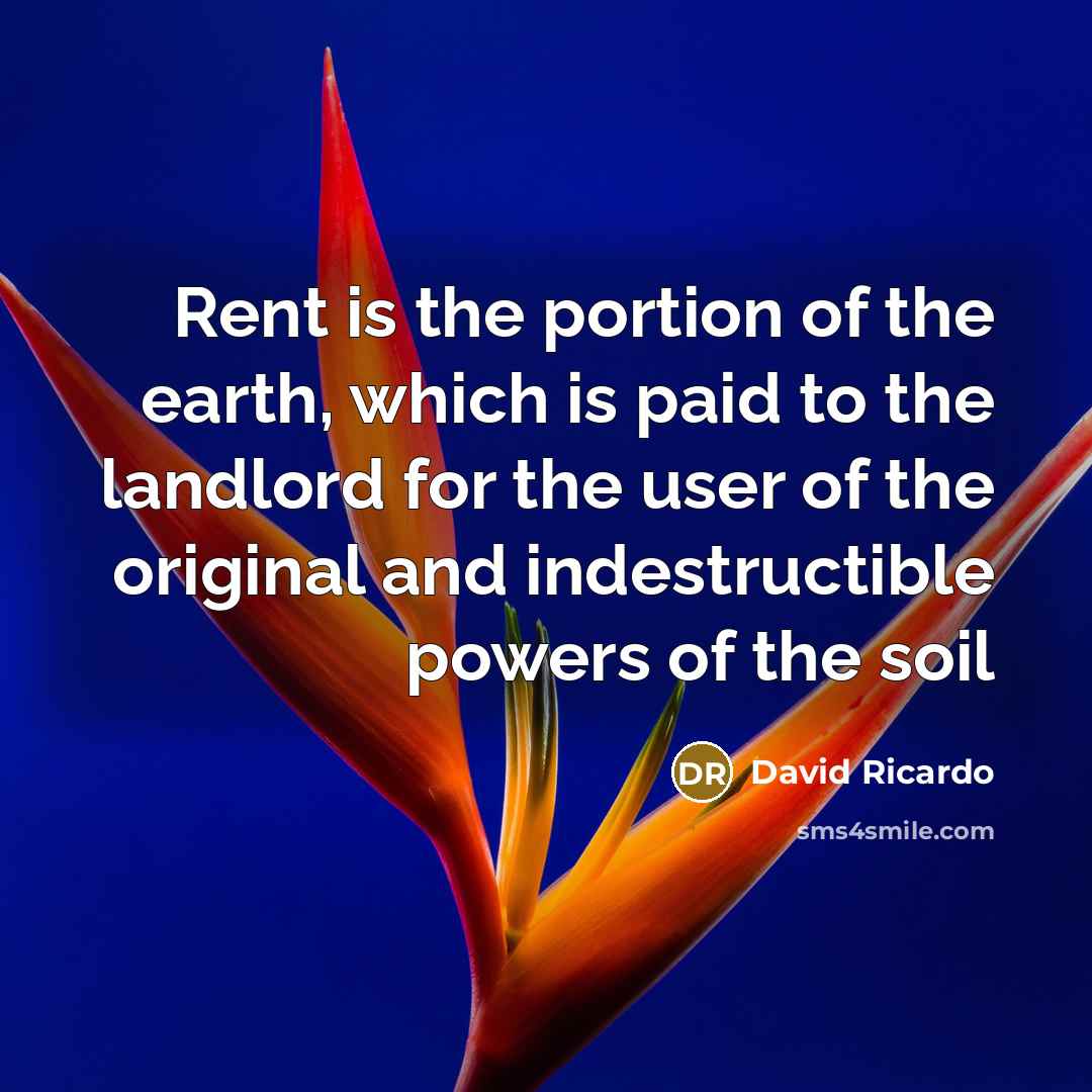 “Rent is the portion of the earth, which is paid…” quote by David Ricardo