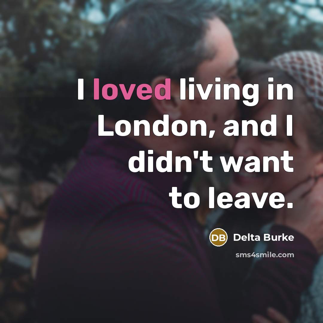 “I loved living in London, and I didn't want to…” quote by Delta Burke