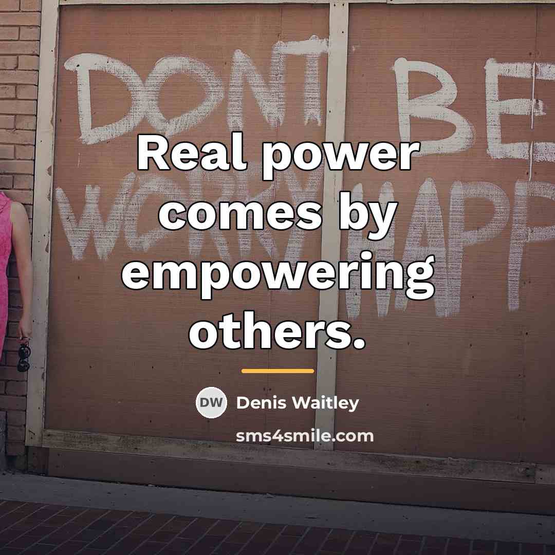 “Real power comes by empowering others.…” quote by Denis Waitley