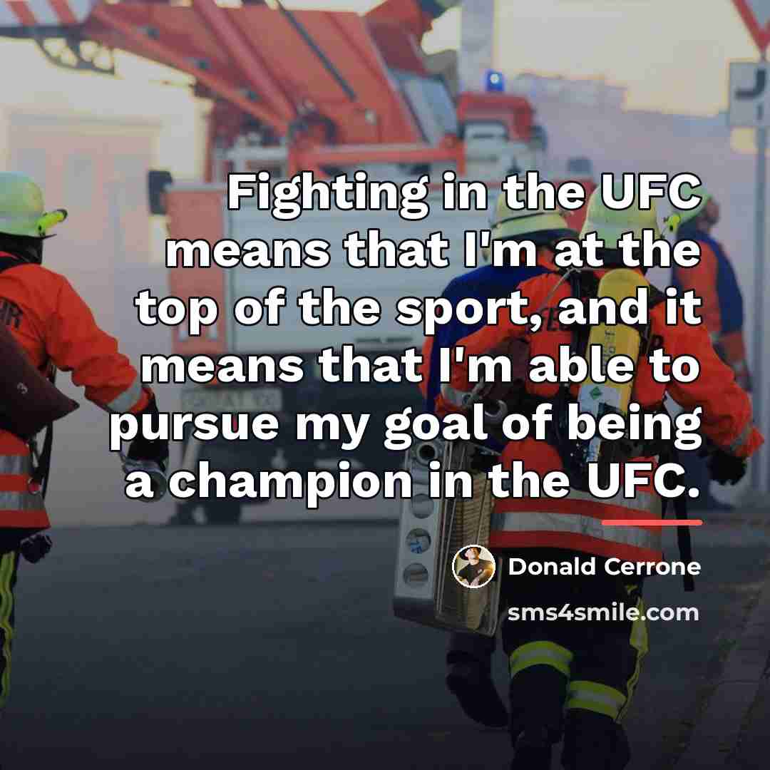 “Fighting in the UFC means that I'm at the top…” quote by Donald Cerrone