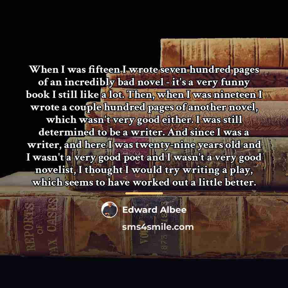 “When I was fifteen I wrote seven hundred pages of…” quote by Edward Albee