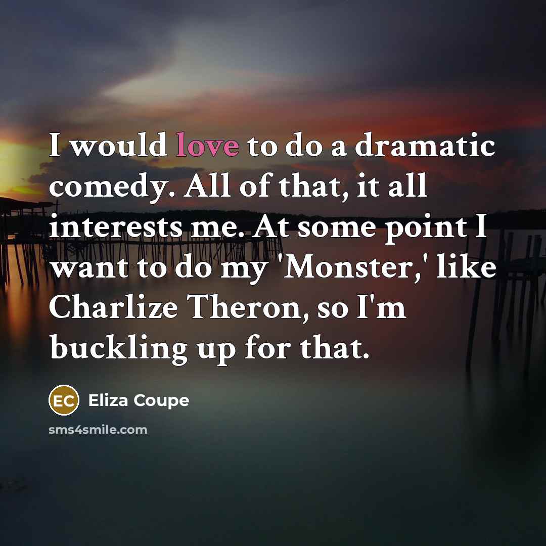 “I would love to do a dramatic comedy. All of…” quote by Eliza Coupe