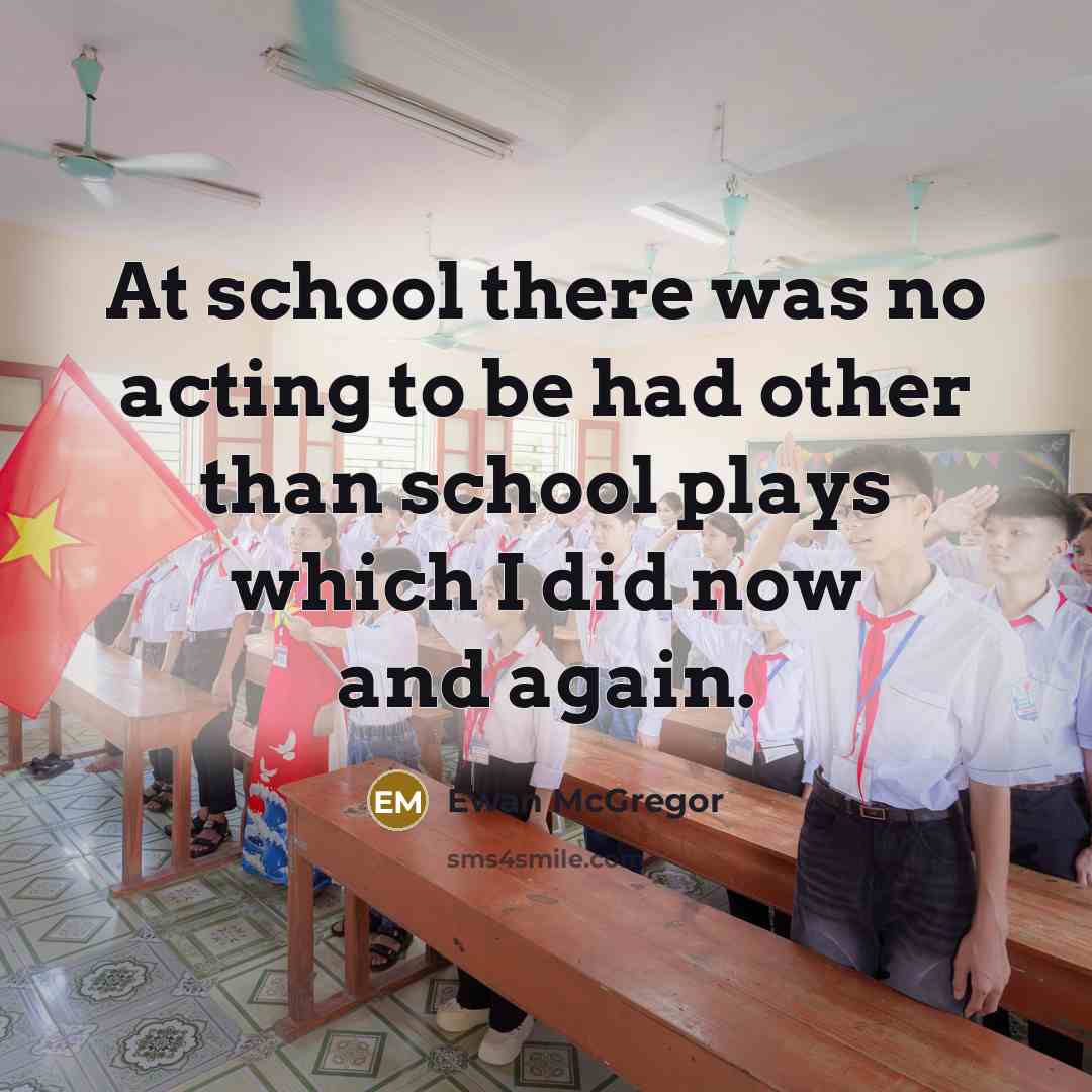 “At school there was no acting to be had other…” quote by Ewan McGregor