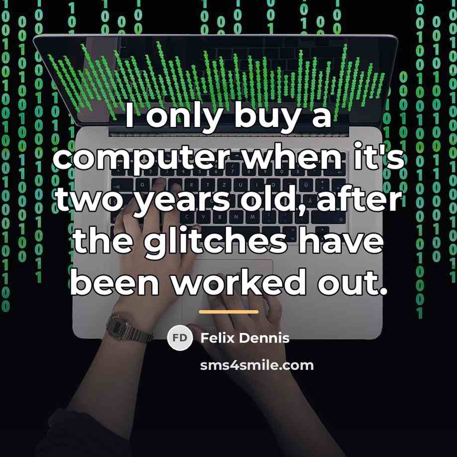 “I only buy a computer when it's two years old,…” quote by Felix Dennis