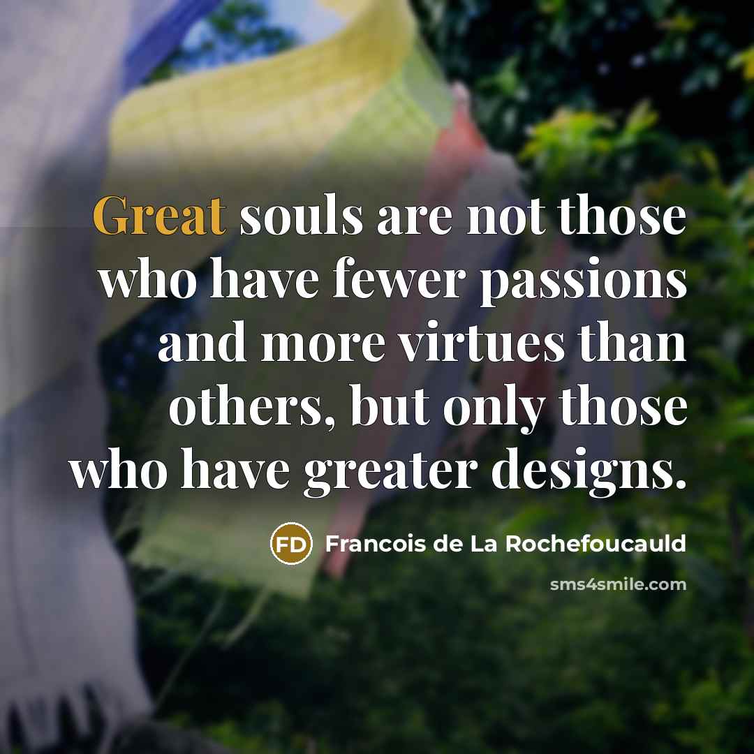 “Great souls are not those who have fewer passions and…” quote by Francois de La Rochefoucauld