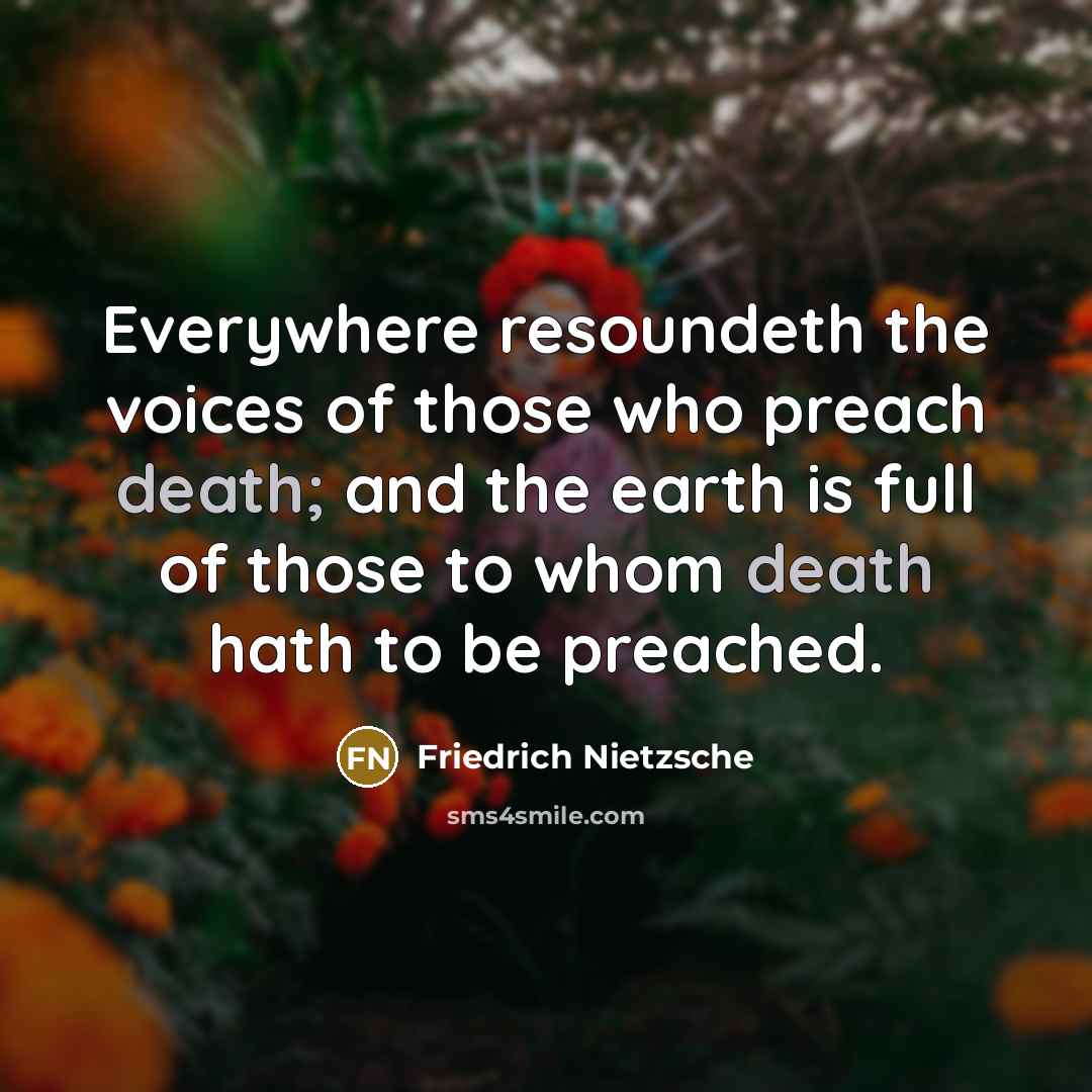 “Everywhere resoundeth the voices of those who preach death; and…” quote by Friedrich Nietzsche