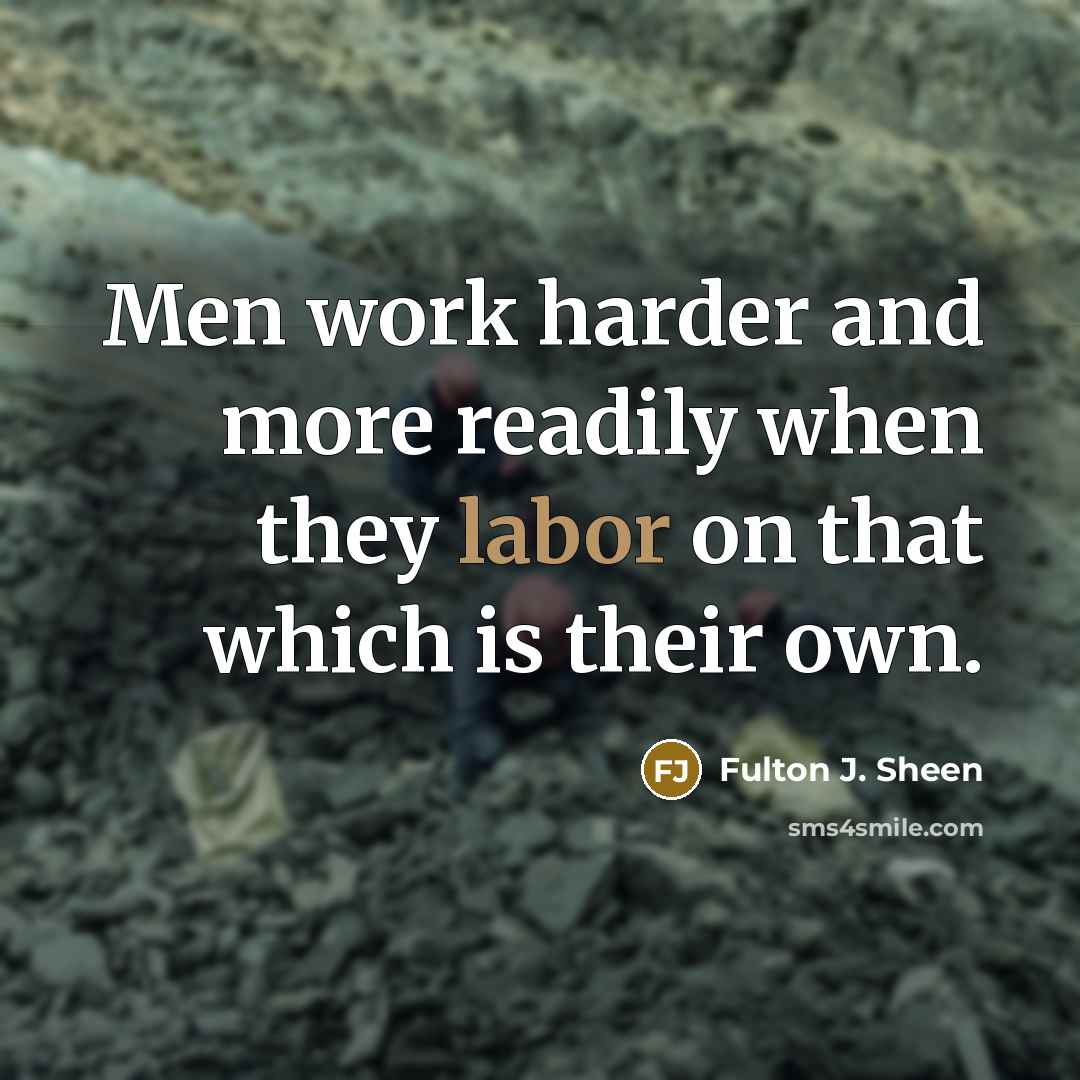 “Men work harder and more readily when they labor on…” quote by Fulton J. Sheen