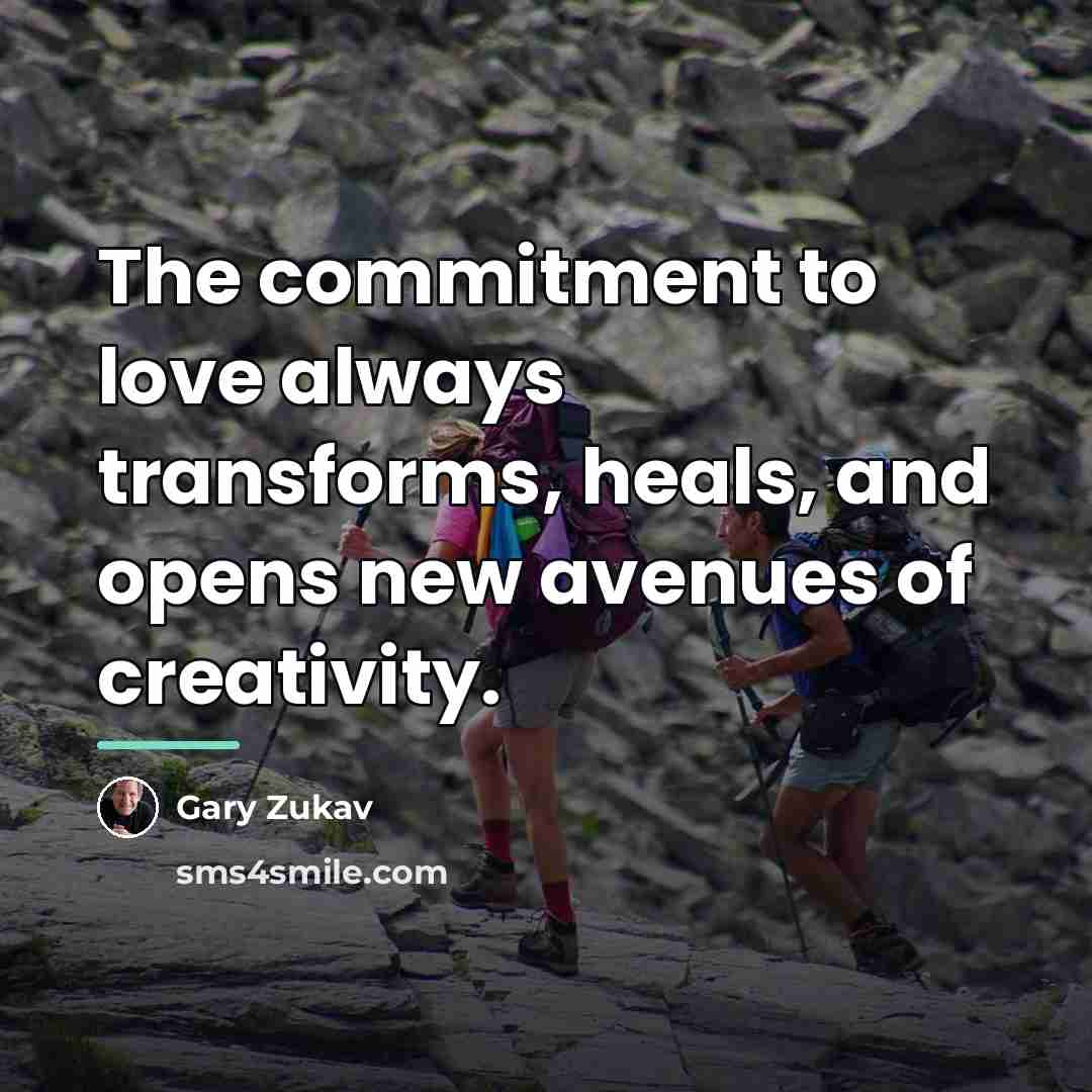 “The commitment to love always transforms, heals, and opens new…” quote by Gary Zukav