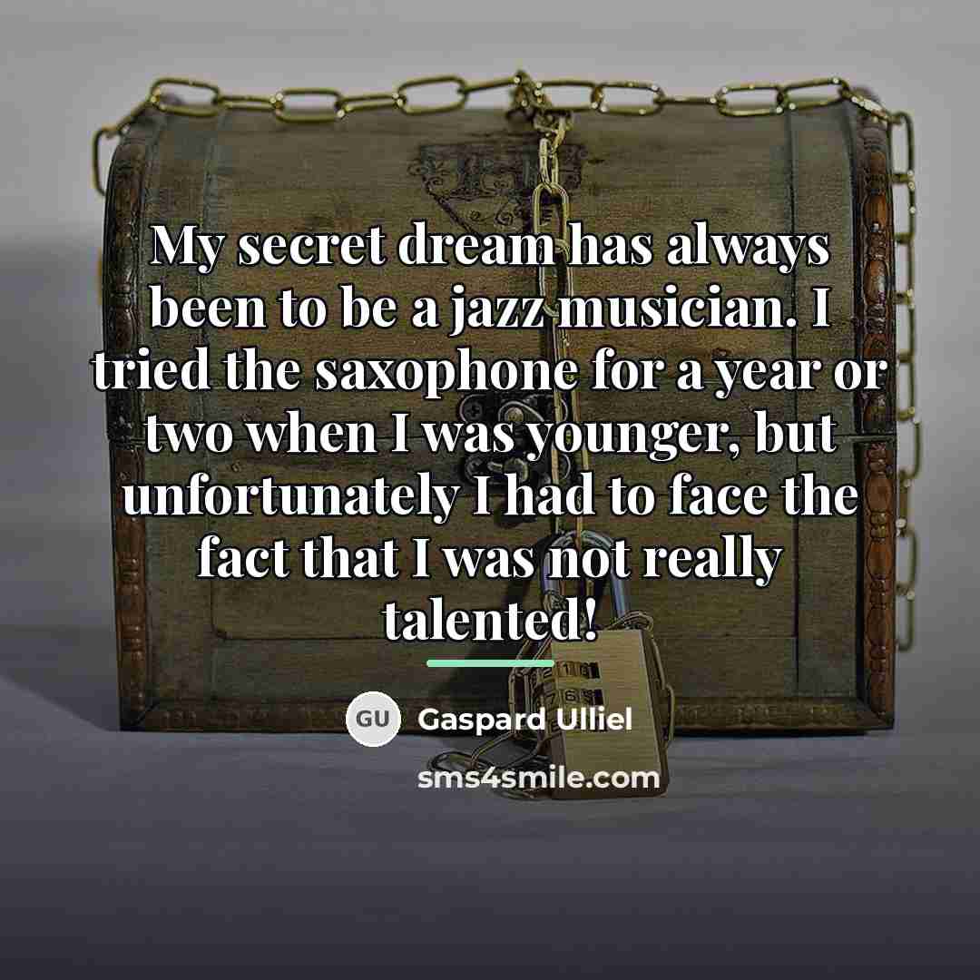 “My secret dream has always been to be a jazz…” quote by Gaspard Ulliel