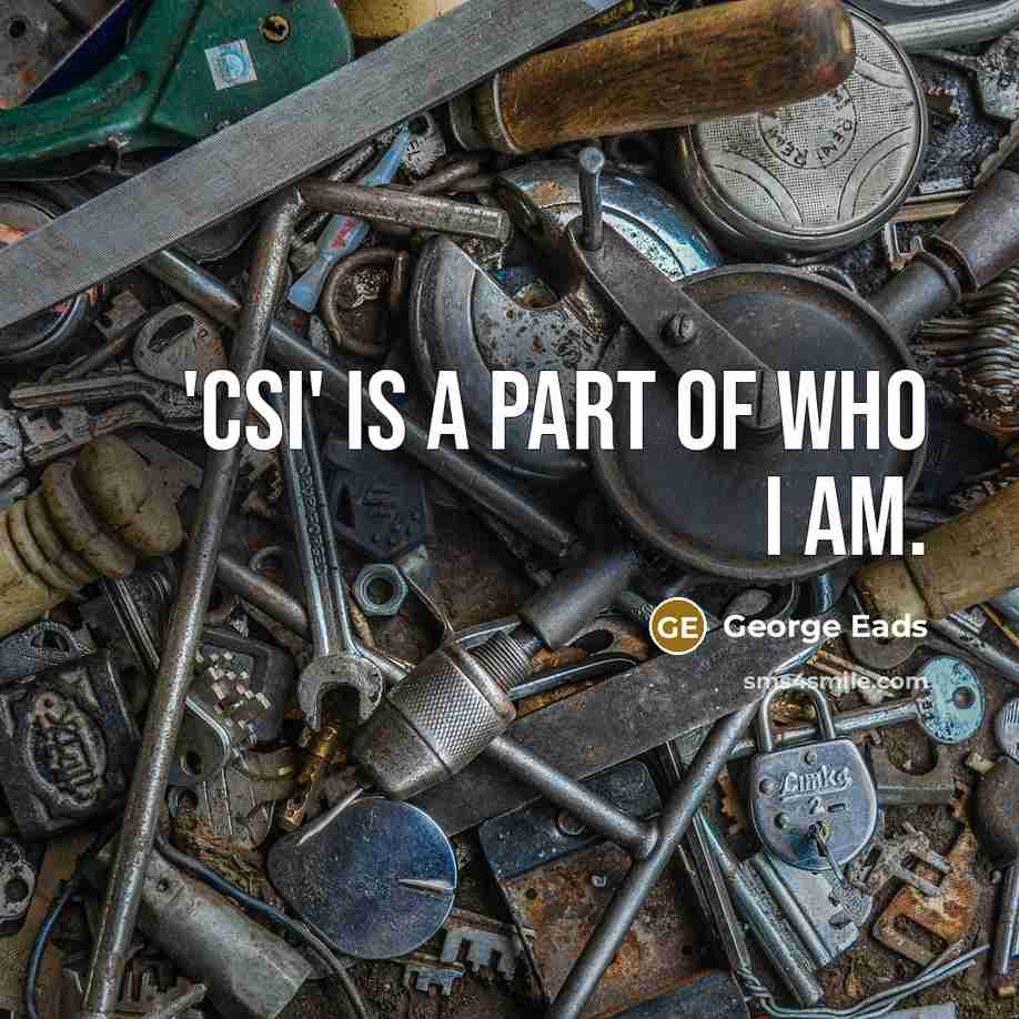 “'CSI' is a part of who I am.…” quote by George Eads