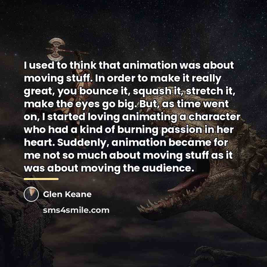 “I used to think that animation was about moving stuff.…” quote by Glen Keane