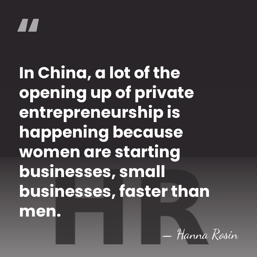 In China, a lot of the opening up of private entrepreneurship is&hellip; - Hanna Rosin