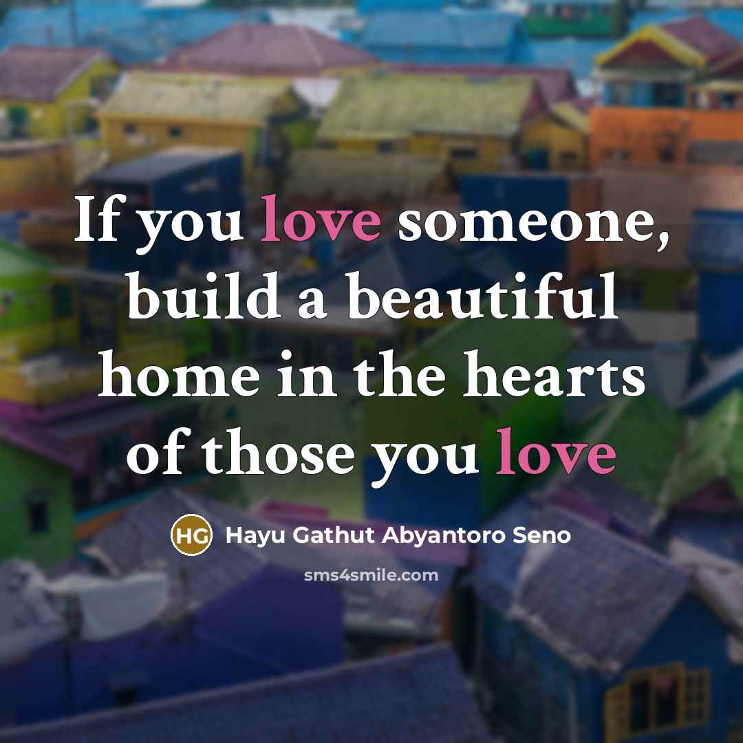 “If you love someone, build a beautiful home in the…” quote by Hayu Gathut Abyantoro Seno