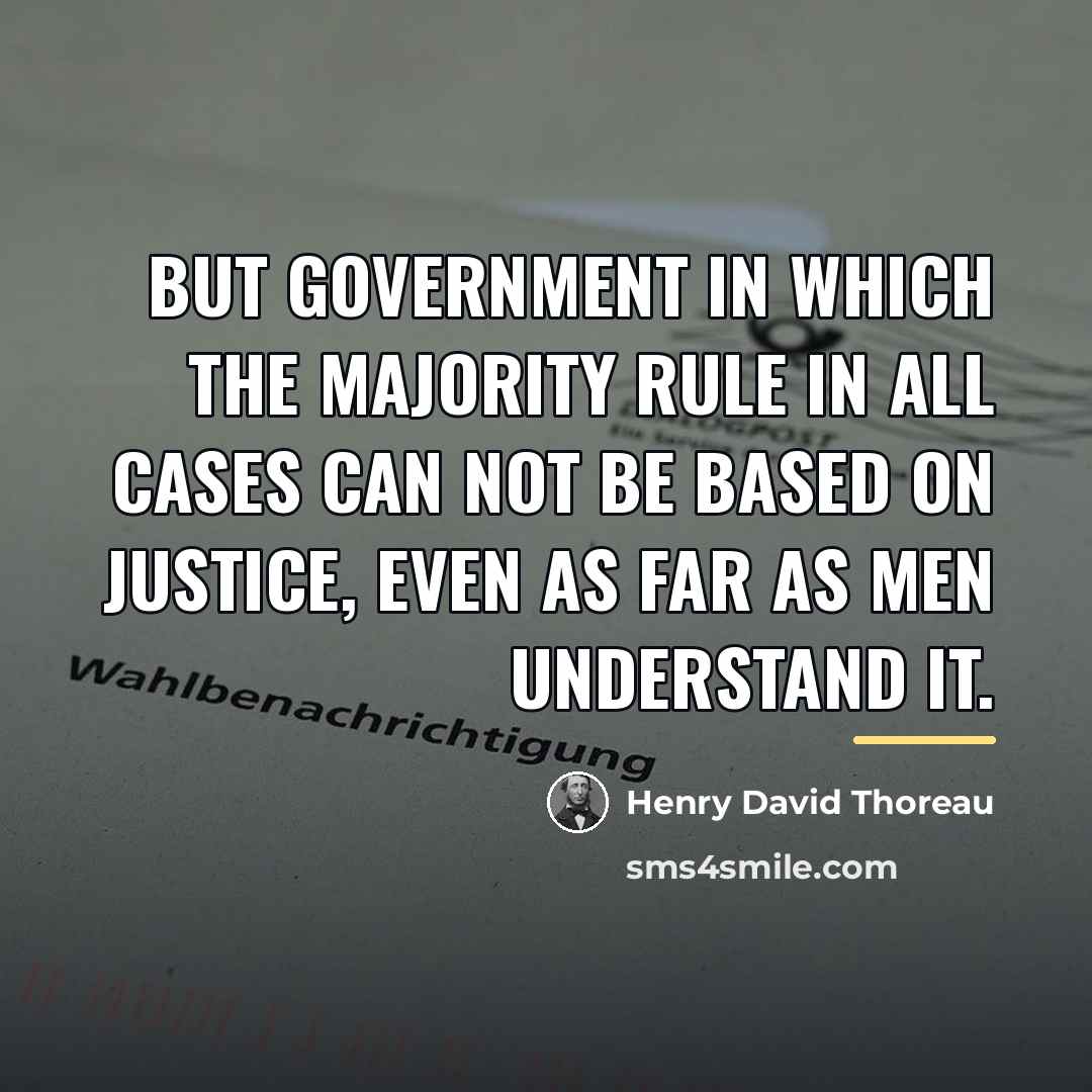 “But government in which the majority rule in all cases…” quote by Henry David Thoreau