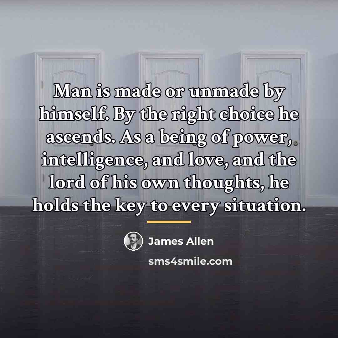 “Man is made or unmade by himself. By the right…” quote by James Allen