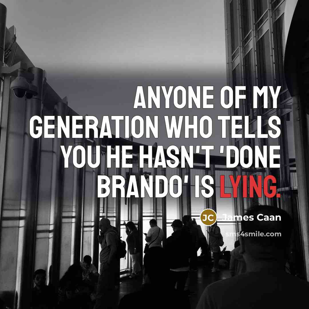 “Anyone of my generation who tells you he hasn't 'done…” quote by James Caan