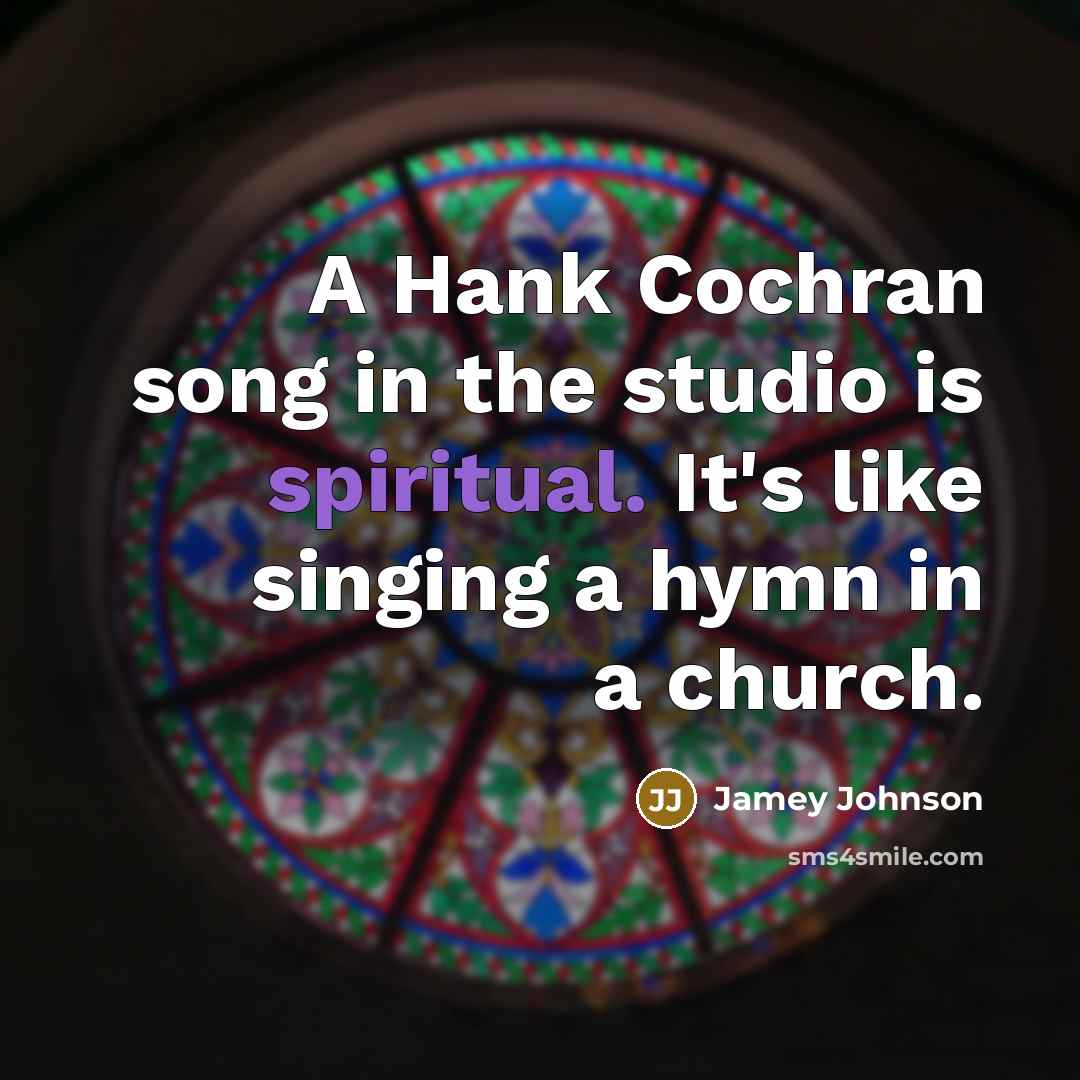 “A Hank Cochran song in the studio is spiritual. It's…” quote by Jamey Johnson