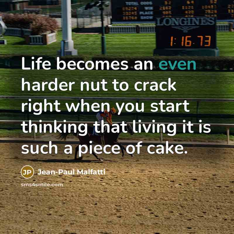 “Life becomes an even harder nut to crack right when…” quote by Jean-Paul Malfatti