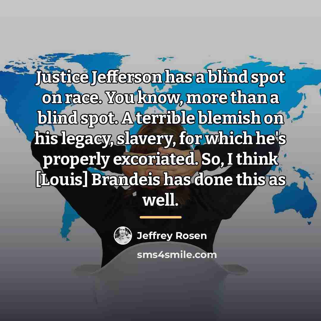 “Justice Jefferson has a blind spot on race. You know,…” quote by Jeffrey Rosen