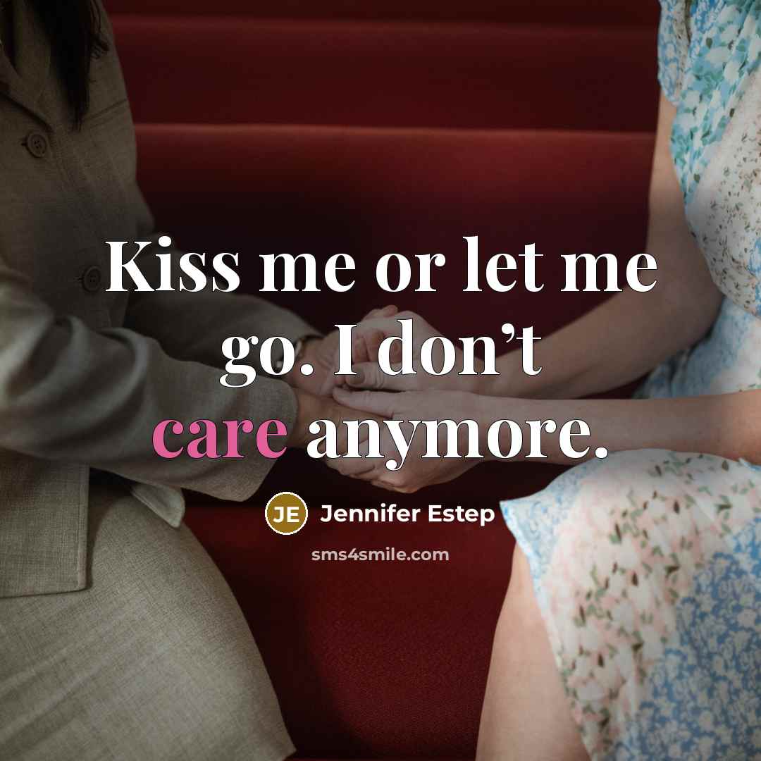 “Kiss me or let me go. I don’t care anymore.” quote by Jennifer Estep