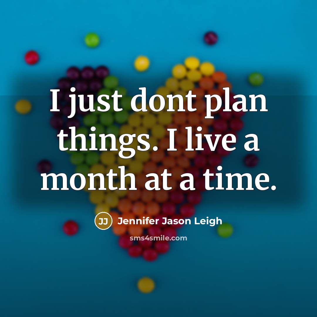 “I just dont plan things. I live a month at…” quote by Jennifer Jason Leigh