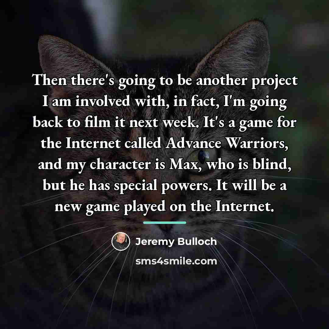“Then there's going to be another project I am involved…” quote by Jeremy Bulloch