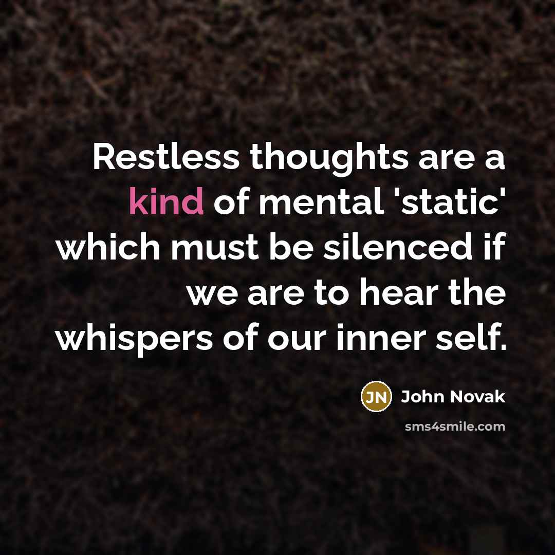 “Restless thoughts are a kind of mental 'static' which must…” quote by John Novak