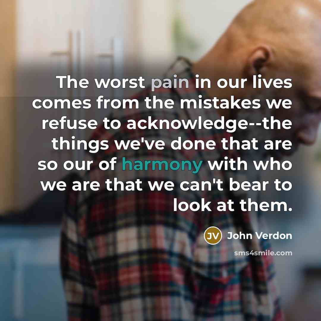 “The worst pain in our lives comes from the mistakes…” quote by John Verdon