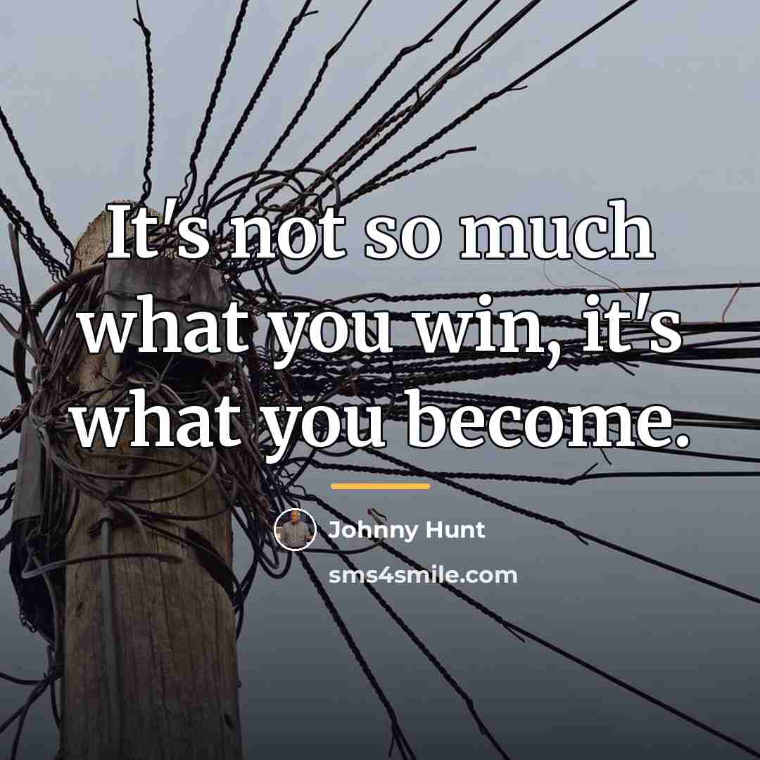 “It's not so much what you win, it's what you…” quote by Johnny Hunt