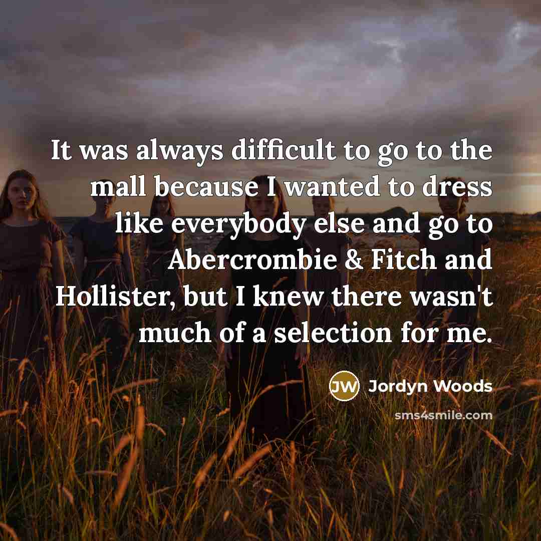 “It was always difficult to go to the mall because…” quote by Jordyn Woods
