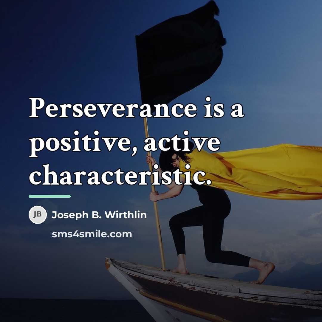 “Perseverance is a positive, active characteristic.…” quote by Joseph B. Wirthlin