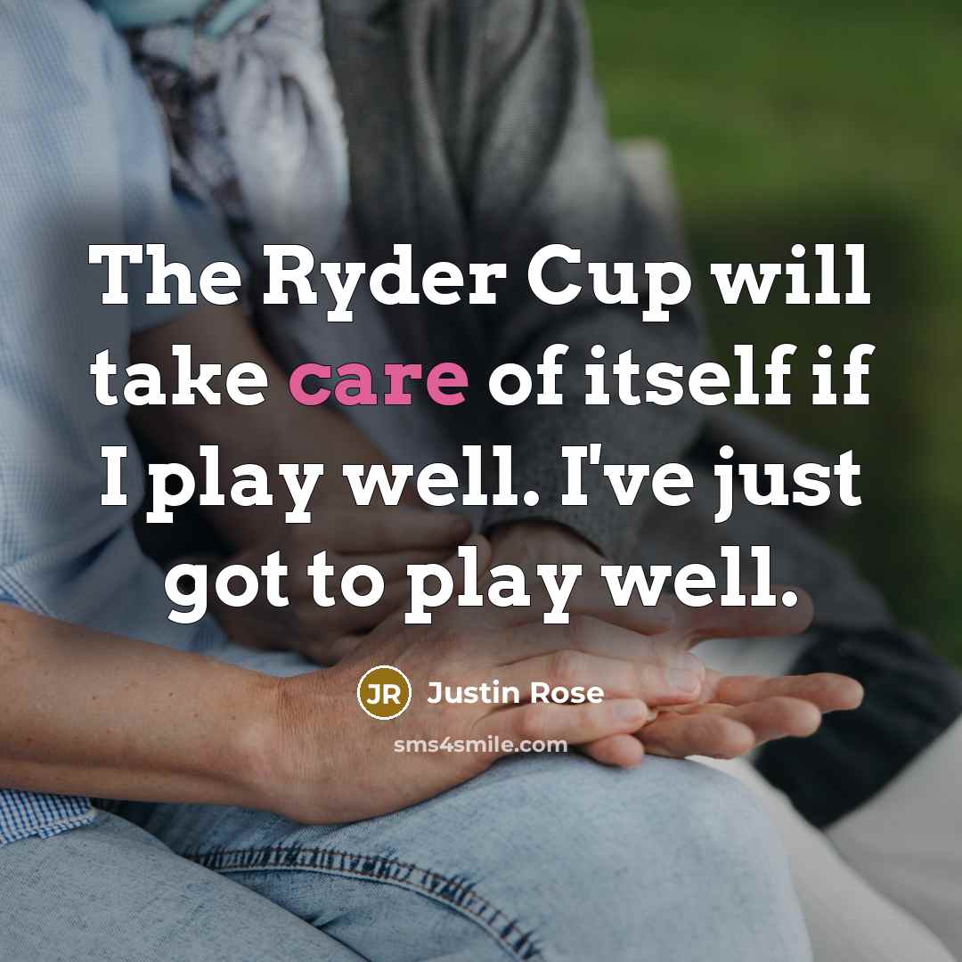 “The Ryder Cup will take care of itself if I…” quote by Justin Rose