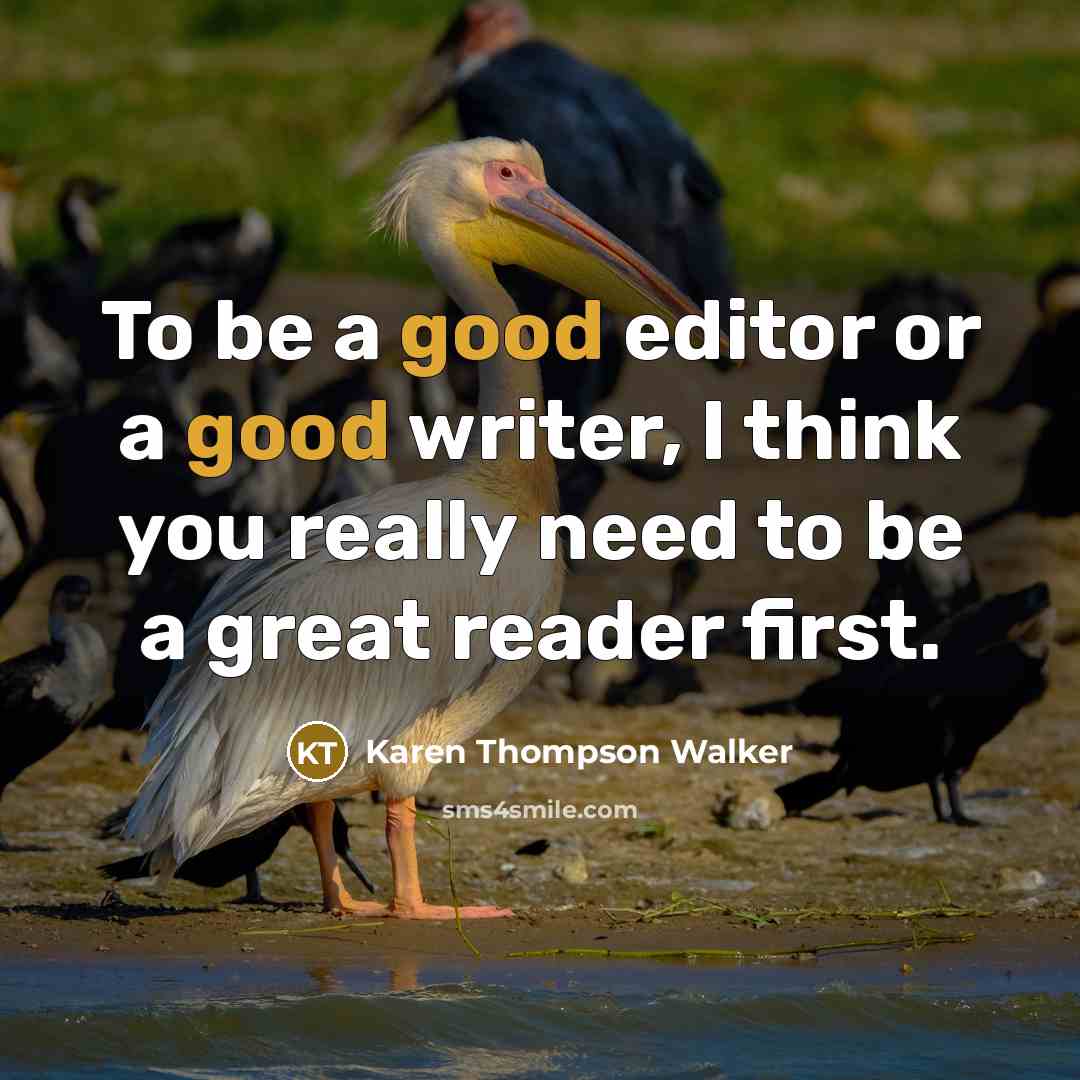 “To be a good editor or a good writer, I…” quote by Karen Thompson Walker